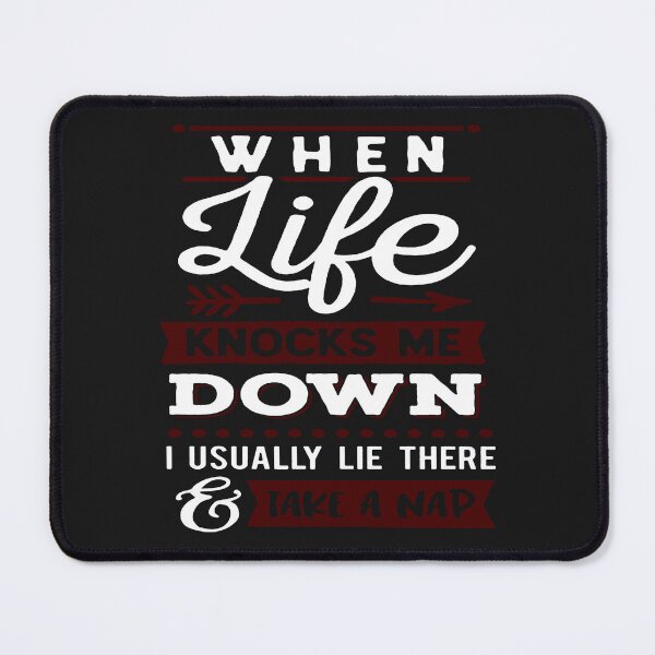 Item preview, when life knocks me down i usually lie there and take a nap designed and sold by TILAL MOHAMMED.