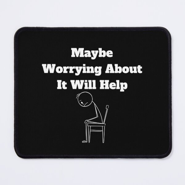 Item preview, Maybe Worrying About It Will Help designed and sold by Marvett-World.