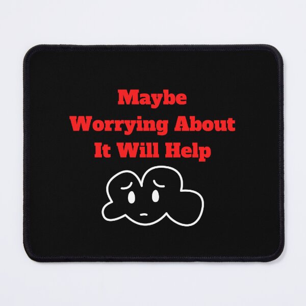 Item preview, Maybe Worrying About It Will Help designed and sold by Marvett-World.