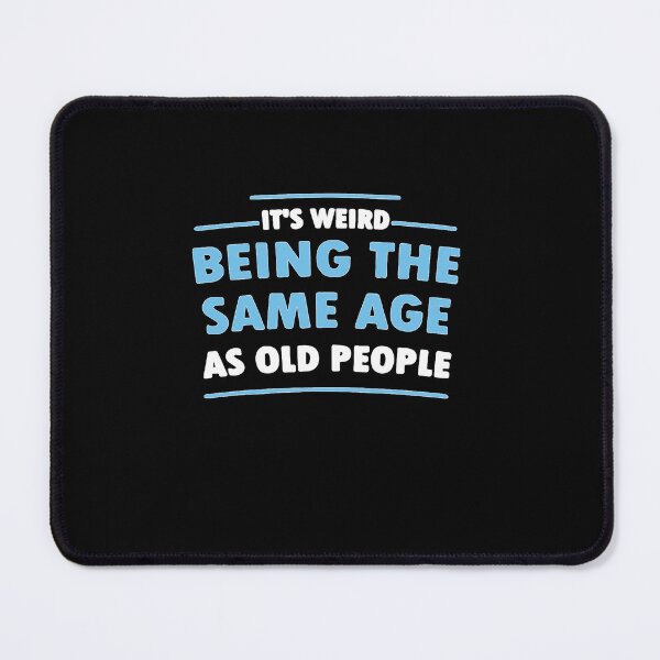 Item preview, Its Weird Being The Same Age As Old People  designed and sold by ROBERTMOAALII.