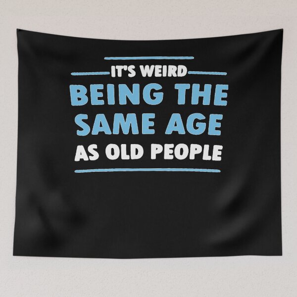 Item preview, Its Weird Being The Same Age As Old People  designed and sold by ROBERTMOAALII.