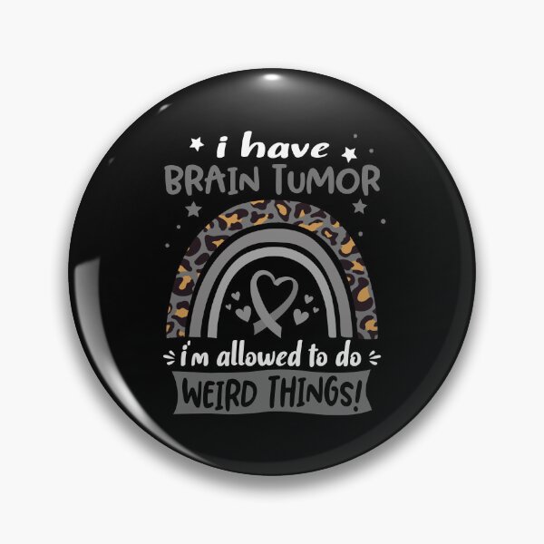 Item preview, Brain Tumor Awareness - I have Brain Tumor i am allowed to do Weird Things! designed and sold by KirstybShop.