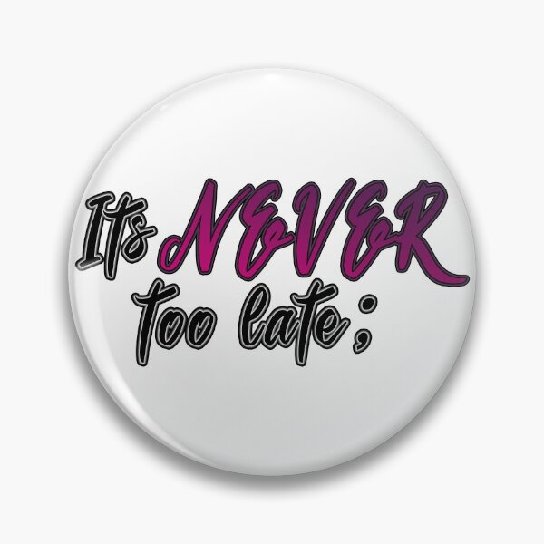 Item preview, It's NEVER too late; designed and sold by ZatchyLie.