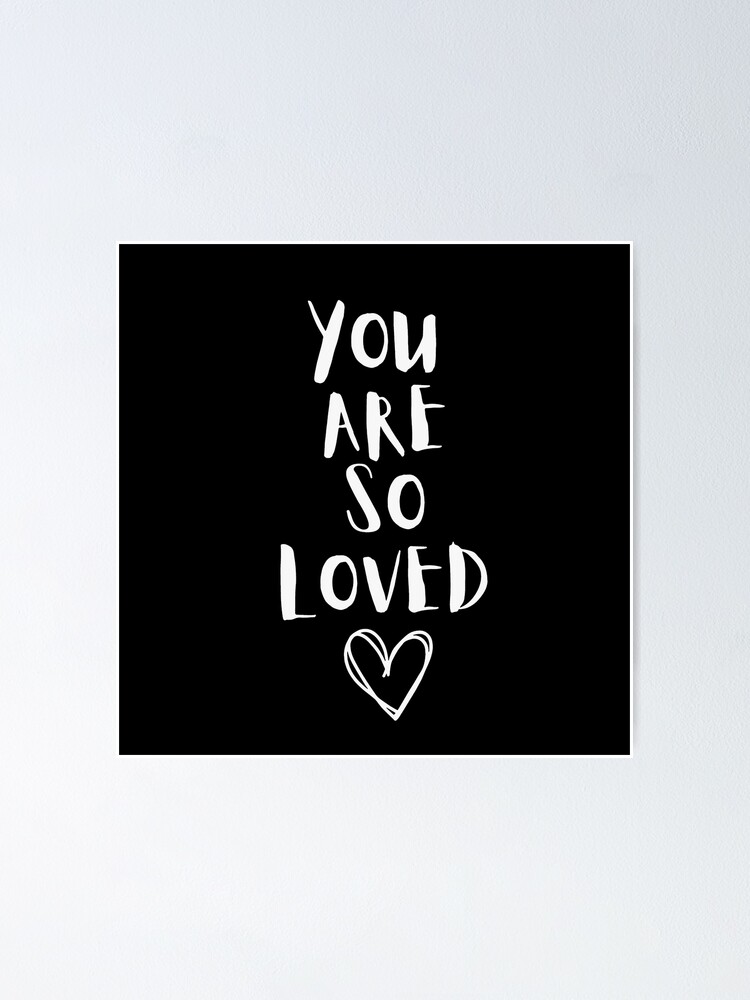 "YOU ARE SO LOVED" Poster for Sale by artandsticker Redbubble