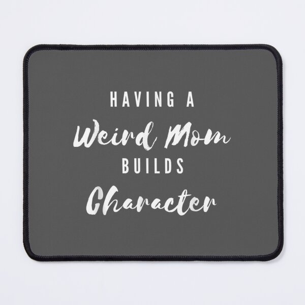 Item preview, Having A Weird Mom Builds Character Moms  designed and sold by lywiduboho.