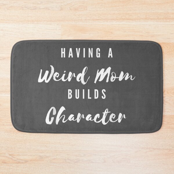 Item preview, Having A Weird Mom Builds Character Moms  designed and sold by lywiduboho.