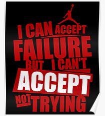 I can accept failure but I can't accept not trying Poster