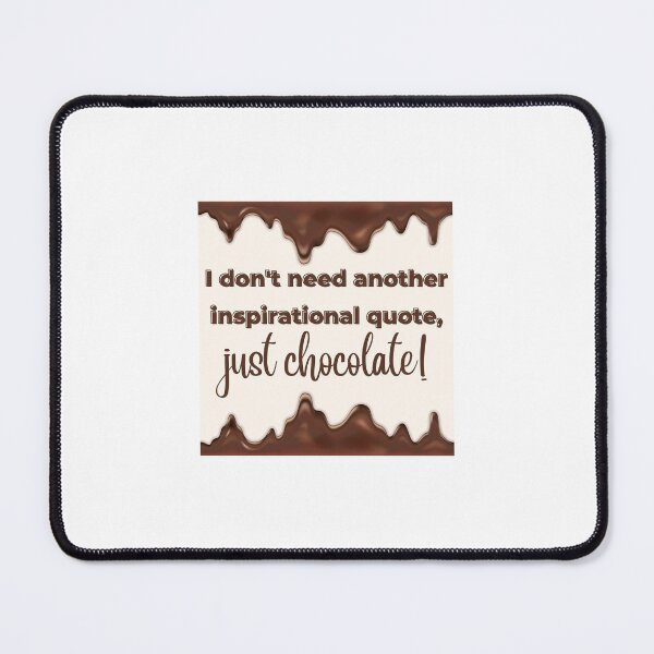 Item preview, I don't need another inspirational quote, just chocolate! designed and sold by Twin2too.