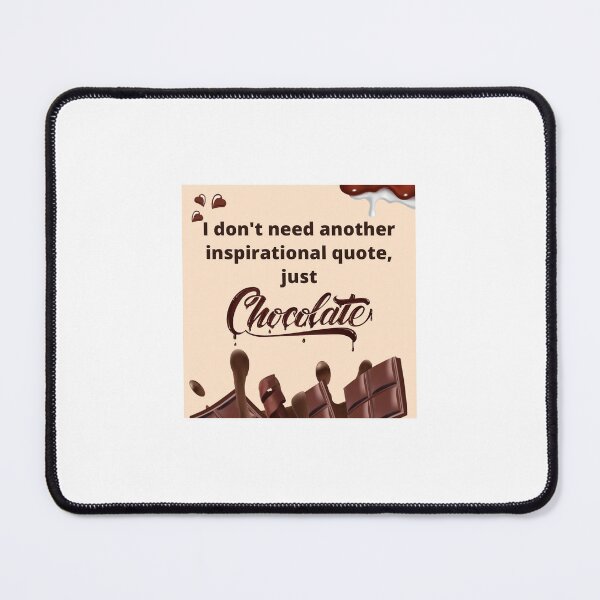 Item preview, I don't need another inspirational quote, just chocolate! designed and sold by Twin2too.