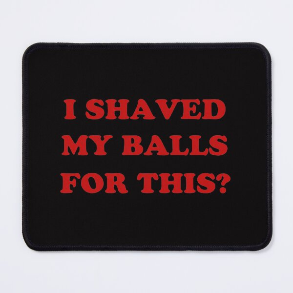 Item preview, I Shaved My Balls for This? classic designed and sold by LuciaDecker.