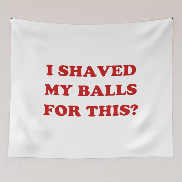Item preview, I Shaved My Balls for This? classic designed and sold by LuciaDecker.
