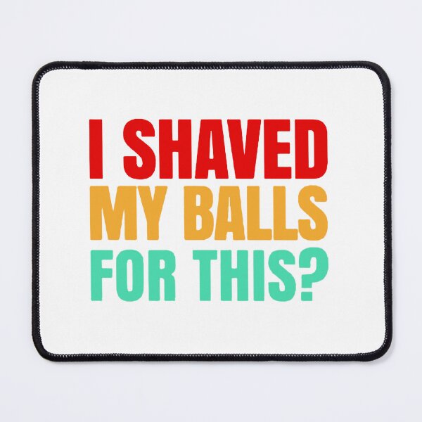 Item preview, I SHAVED MY BALLS FOR THIS FUNNY Art designed and sold by LuciaDecker.