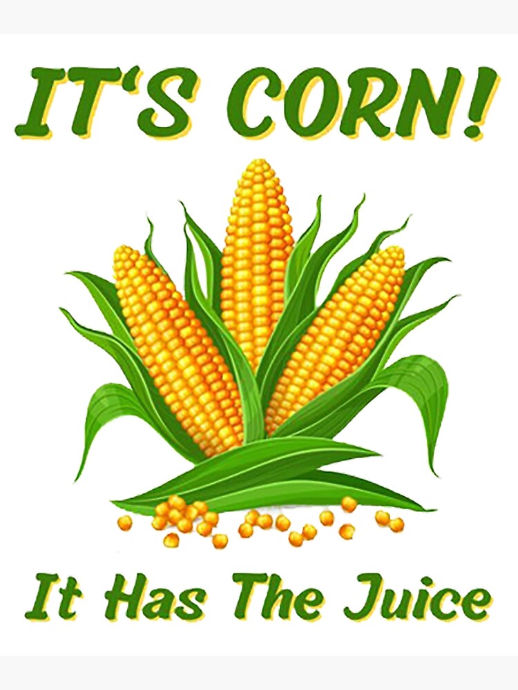 "I Love Corn Tiktok Corn on the Cob, Its Got the Juice" Poster for Sale