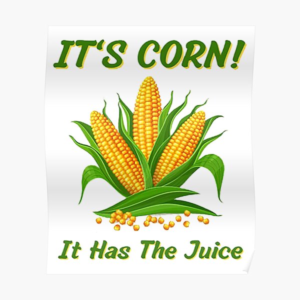 "I Love Corn Tiktok Corn on the Cob, Its Got the Juice" Poster for Sale