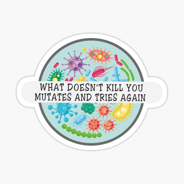What doesn’t kill you mutates and tries again  Sticker