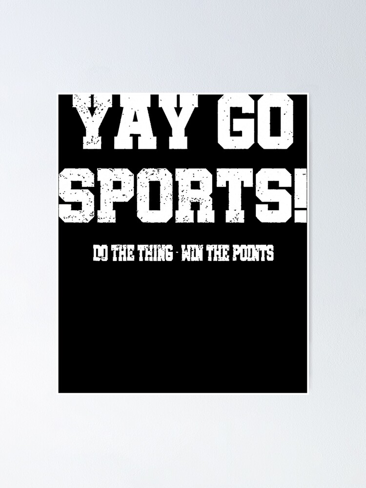 "Yay Go Sports! Funny Sports " Poster for Sale by Elsulltienzo Redbubble