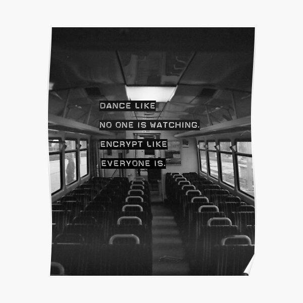 Encrypt like everyone is watching (B&W BG) Poster
