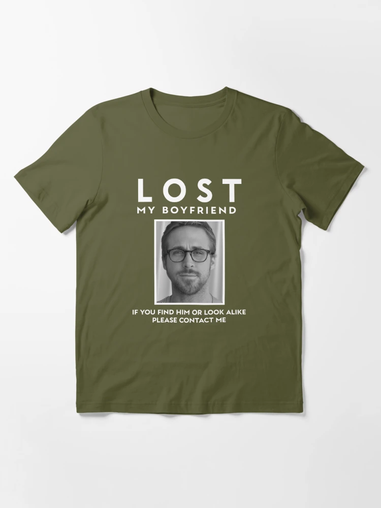 Lost My Boyfriend Ryan Gosling T Shirt