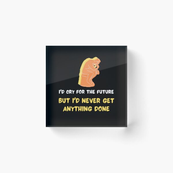 Item preview, I'd Cry For The Future designed and sold by YourMateNate.