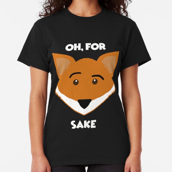 Oh, for F*x Sake! Classic T-Shirt