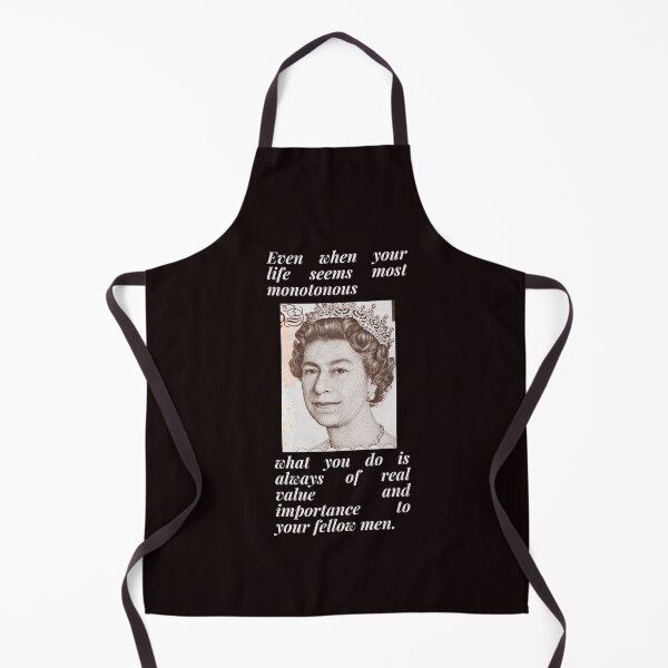 Item preview, "Even when your life seems most monotonous, what you do is always of real value and importance to your fellow men." Queen Elizabeth II designed and sold by Psycheek.