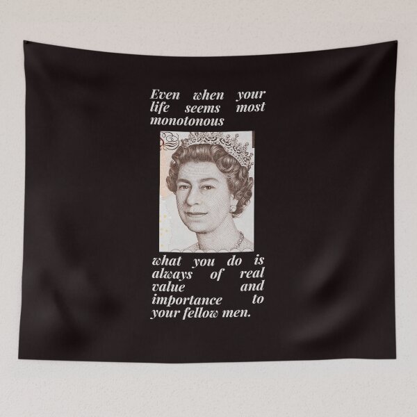 Item preview, "Even when your life seems most monotonous, what you do is always of real value and importance to your fellow men." Queen Elizabeth II designed and sold by Psycheek.