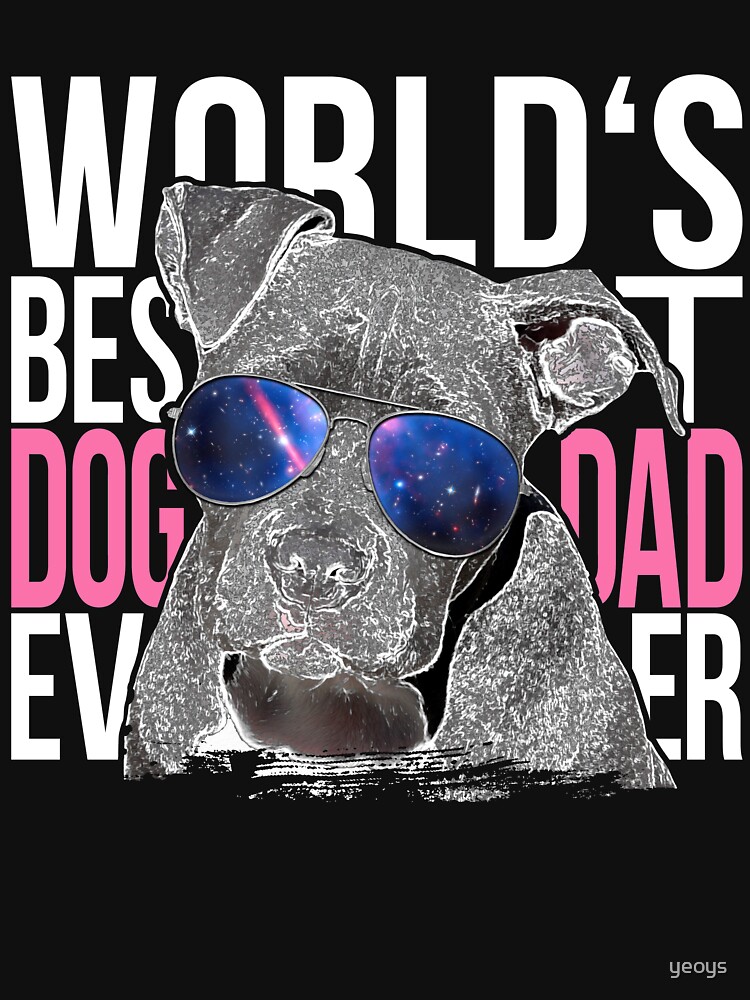 Pittbull Dog Lover > World's Best Dog Dad Ever > Dog Fashion by yeoys