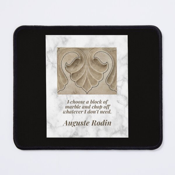 Item preview, "I choose a block of marble and chop off whatever I don't need."  Auguste Rodin designed and sold by Psycheek.