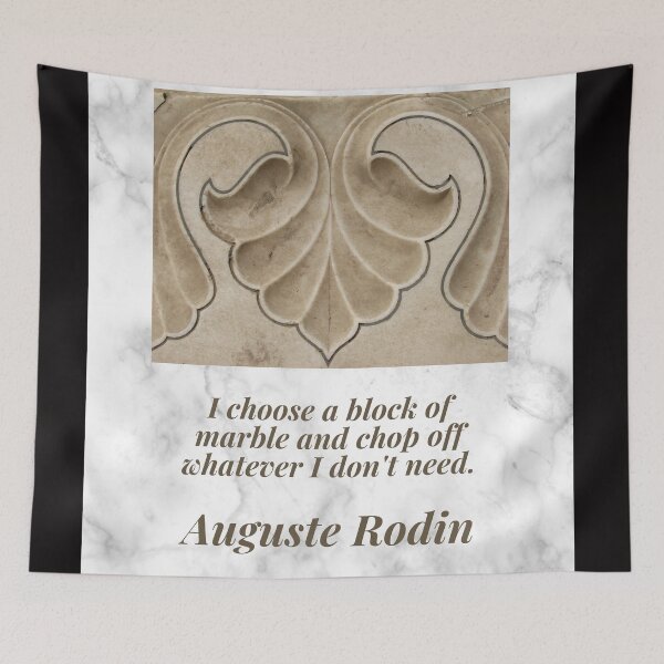 Item preview, "I choose a block of marble and chop off whatever I don't need."  Auguste Rodin designed and sold by Psycheek.