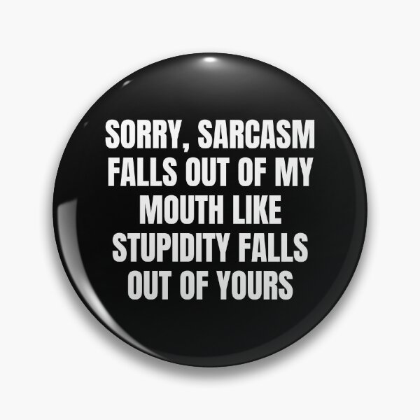 Item preview, Sorry Sarcasm Falls Out Of My Mouth Like Stupidity Falls Out Of Yours designed and sold by Eriksonshop.