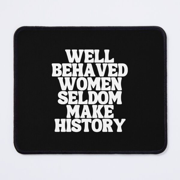 Item preview, Well Behaved Women Seldom Make History designed and sold by kindxinn.