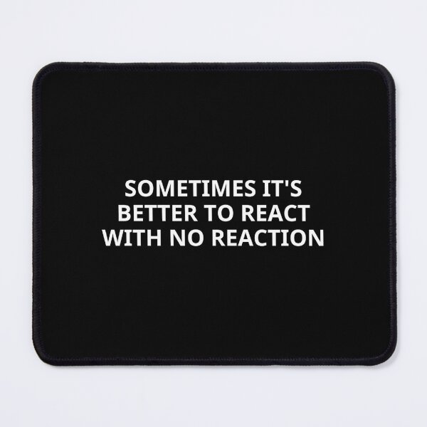 Item preview, Sometimes it's better to react with no reaction designed and sold by Eriksonshop.
