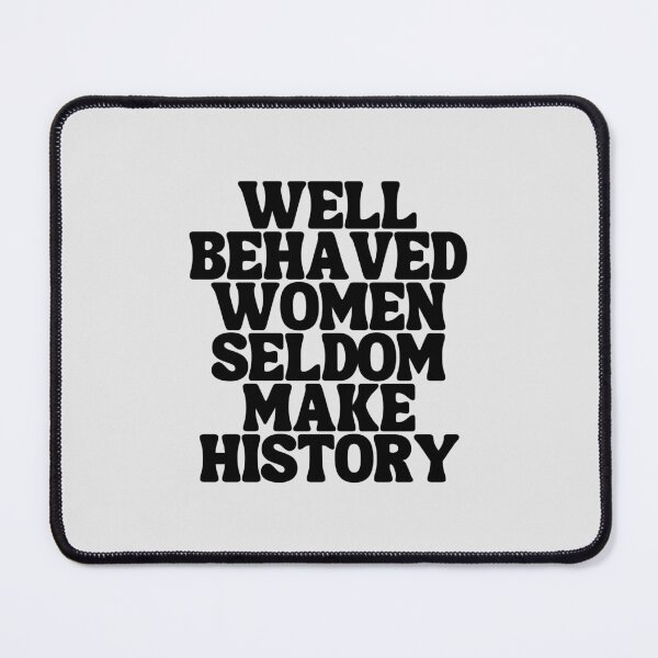 Item preview, Well Behaved Women Seldom Make History designed and sold by kindxinn.
