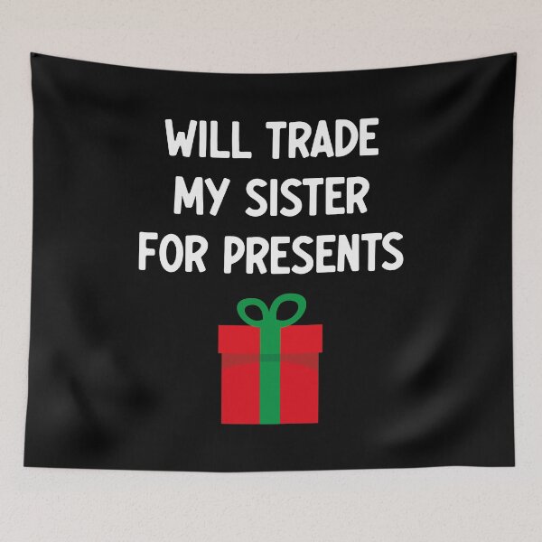 Item preview, Will trade my sister for presents designed and sold by PaulSDesign.