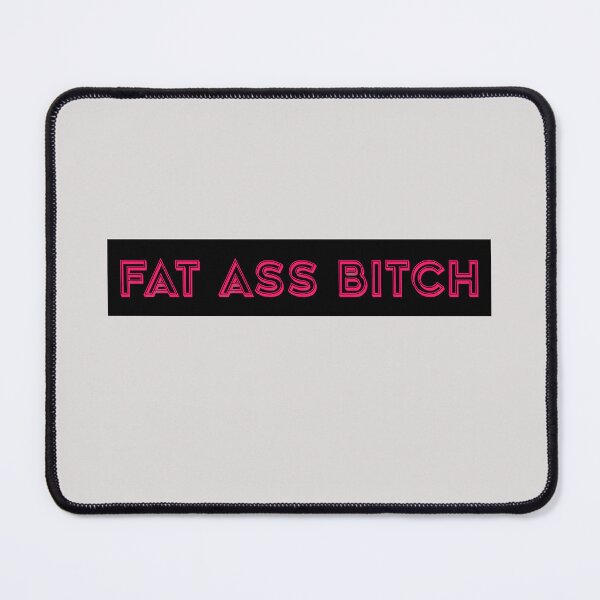 Item preview, Fat Ass Bitch  designed and sold by HiddenStar02.