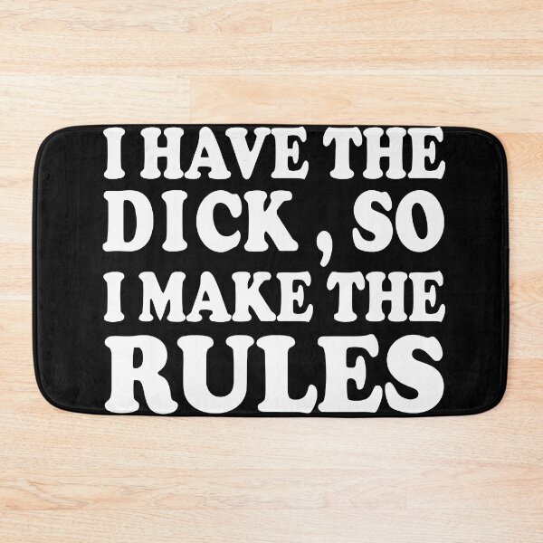 Item preview, I Have The Dick So I Make the Rules Essential  designed and sold by CandelariaFlo.