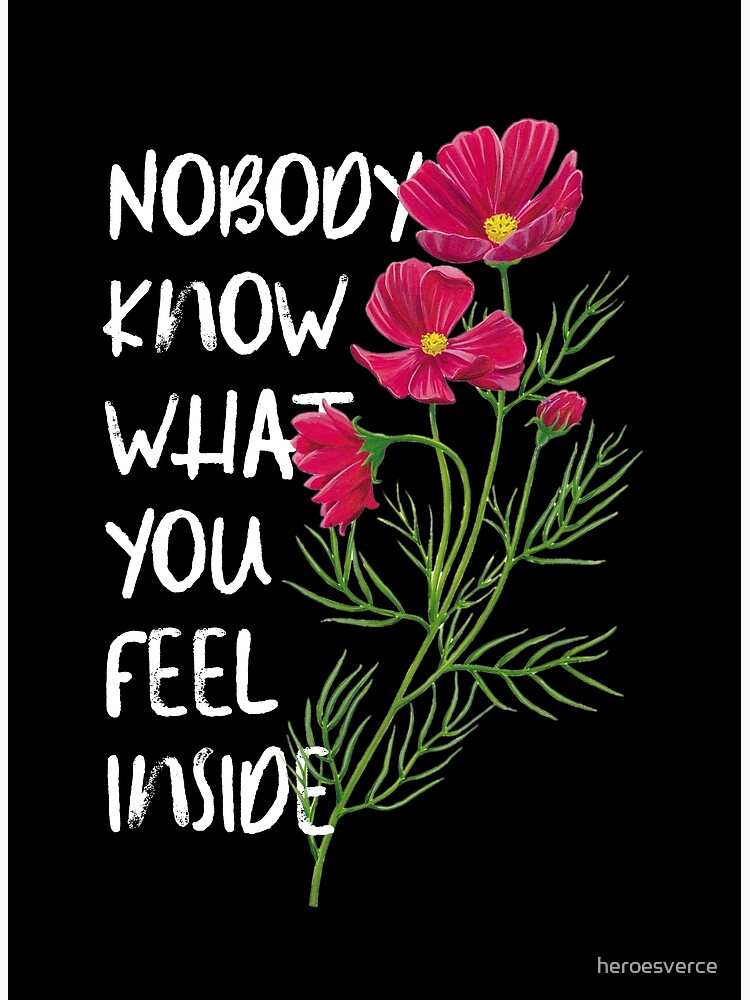 nobody-knows-what-you-feel-inside-poster-for-sale-by-heroesverce