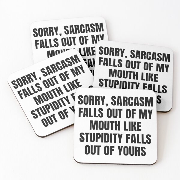 Item preview, Sorry Sarcasm Falls Out Of My Mouth Like Stupidity Falls Out Of Yours designed and sold by Eriksonshop.