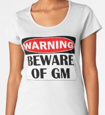 Warning - Beware of GM Women's Premium T-Shirt