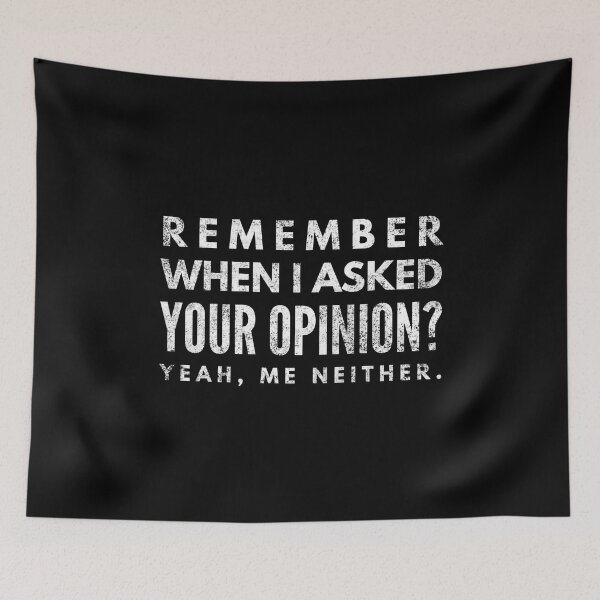 Item preview, Remember When I Asked Your Opinion? Yeah, Me Neither - Funny Sayings designed and sold by texteestore.