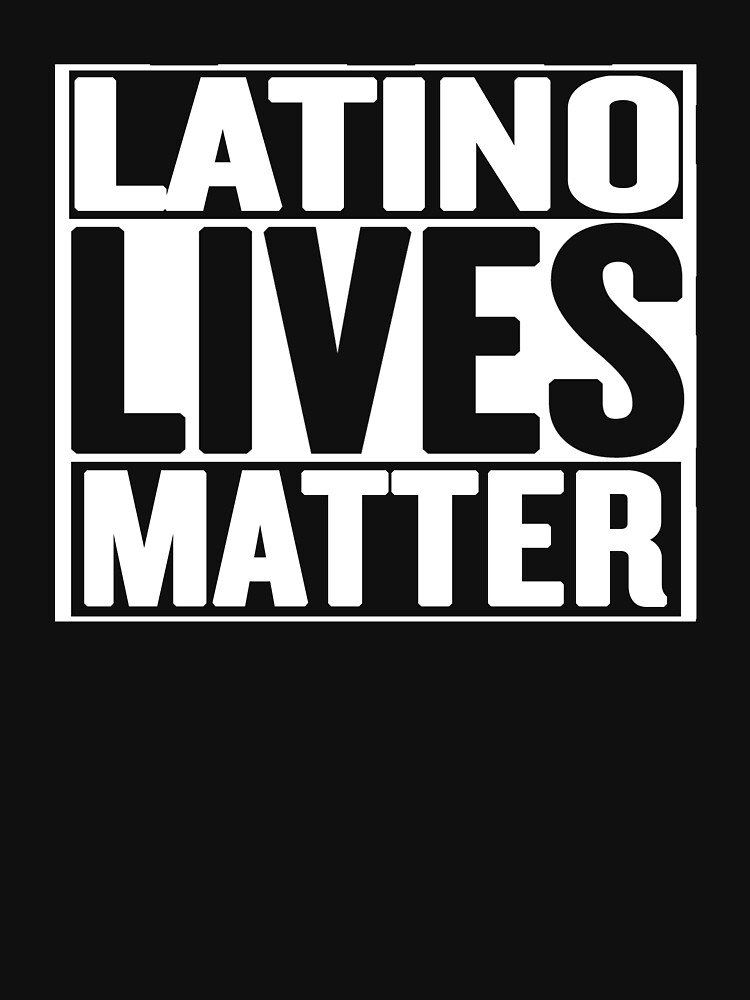 latino lives matter shirt