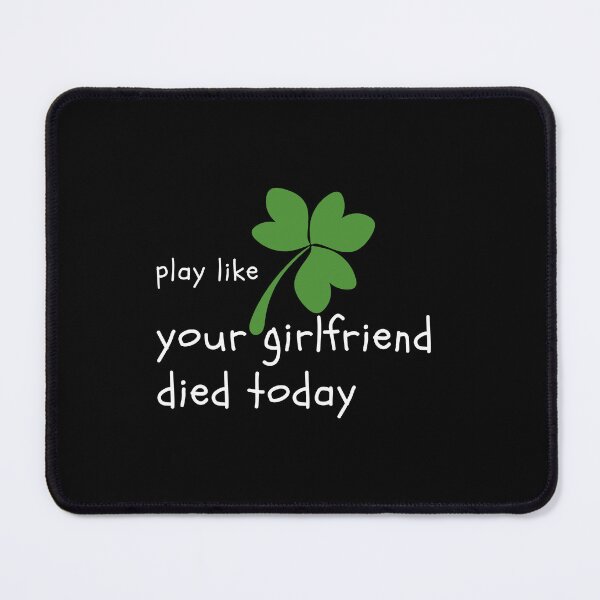 Item preview, Play Like Your Girlfriend Died Today designed and sold by placefa.