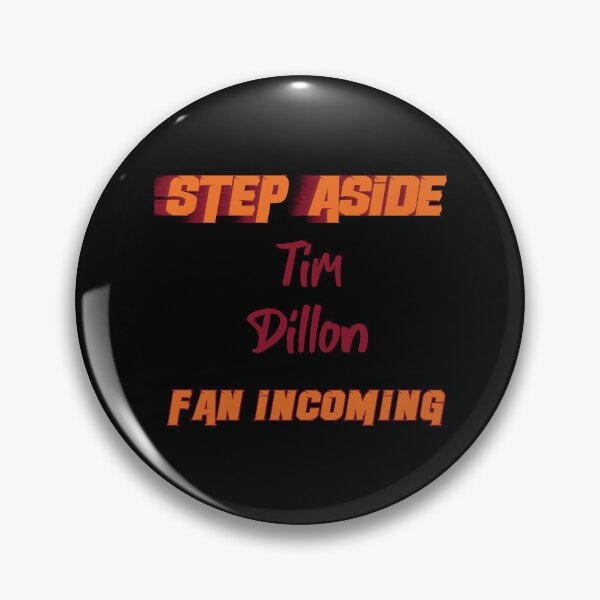 Item preview, Tim Dillon - Step Aside, incoming fan designed and sold by GoldyTeessh.