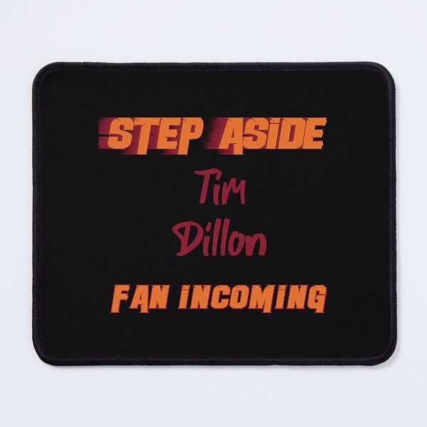 Item preview, Tim Dillon - Step Aside, incoming fan designed and sold by GoldyTeessh.