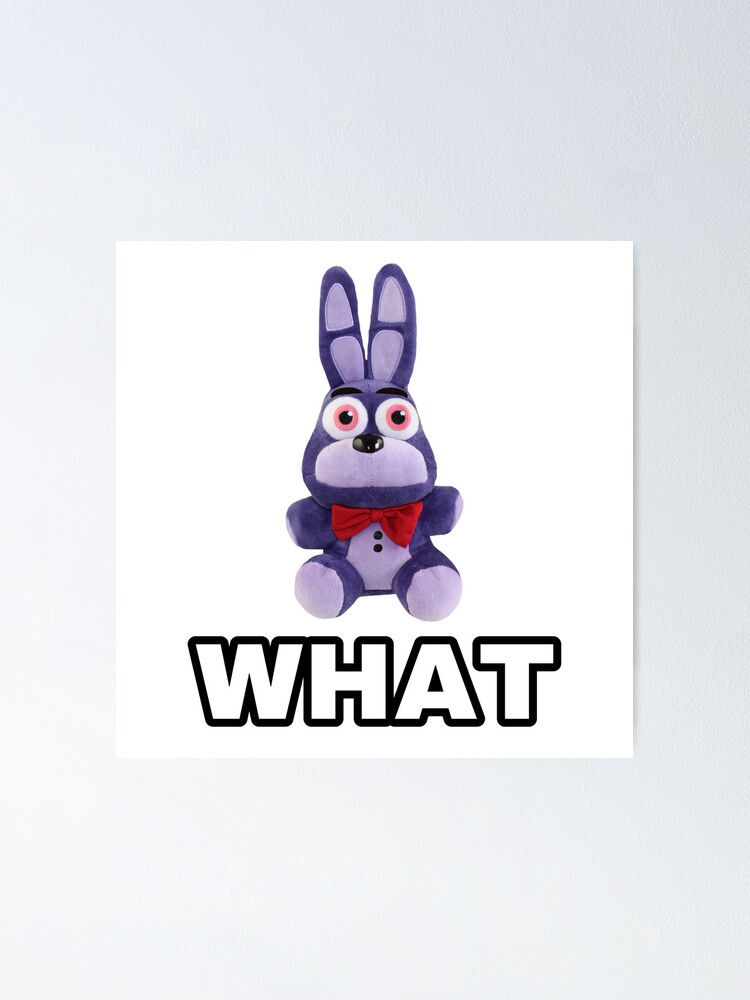 WHAT Ironic Funny FNAF Bonnie Plush Meme T-shirt Poster for Sale