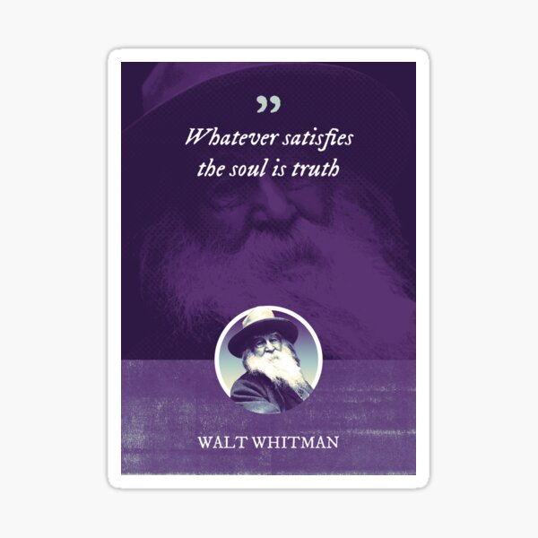 "Walt Whitman Whatever satisfies the soul is truth" Sticker for Sale