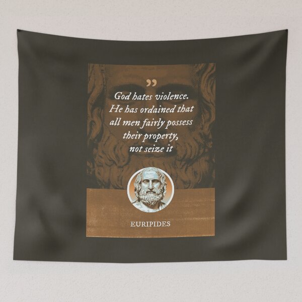 Item preview, Euripides - God hates violence. He has ordained that all men fairly possess their property, not seize it designed and sold by Syahrasi.
