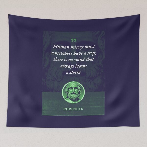 Item preview, Euripides - Human misery must somewhere have a stop; there is no wind that always blows a storm designed and sold by Syahrasi.