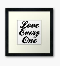 LOVE EVERY ONE EVERYONE Framed Print
