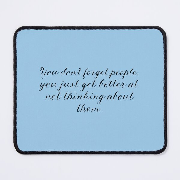 Item preview, you don't forget people you just get better at not thinking about them designed and sold by Art-shia.